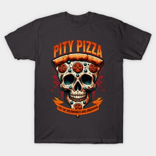 Pity Pizza - For the Overworked and Underpaid T-Shirt